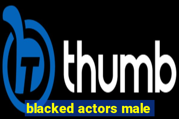 blacked actors male